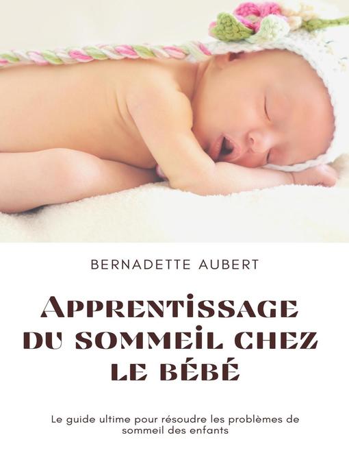 Title details for Apprentissage du sommeil chez le bébé by Bernadette Aubert - Available